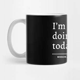 I'm Not Doing Shit Today Mug